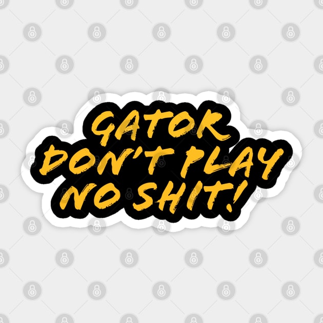 Gator don't play sh*t! Sticker by PRESENTA